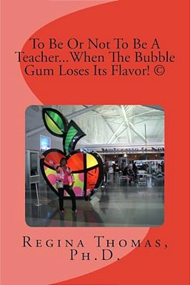 To Be Or Not To Be A Teacher... When The Bubble Gum Loses Its Flavor-..