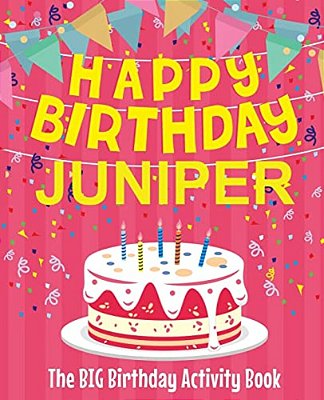 Happy Birthday Juniper - The Big Birthday Activity Book: Personalized Children's Activity Book-..