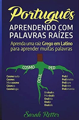 Portugues: Aprendendo Com Palavras Raizes.: Aprenda Uma Raiz Grega Em Latim Para Aprender Muitas Palavras. Aumente Seu Vocabulári-..