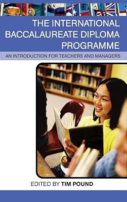 The International Baccalaureate Diploma Programme: An Introduction For Teachers And Managers-..