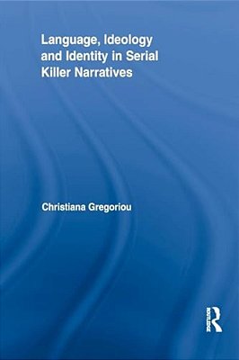 Language, Ideology And Identity In Serial Killer Narratives-..