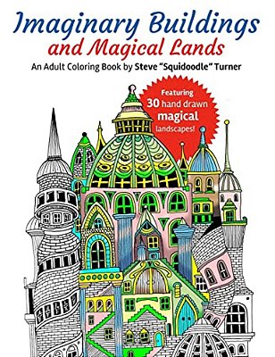 Imaginary Buildings And Magical Lands: Fantastic Forests, Landscapes, Castles And Doodled Cities To Color-..
