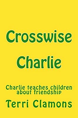 Crosswise Charlie: A Children's Story About Making Friends-..
