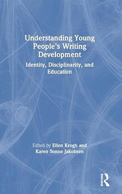 Understanding Young People's Writing Development: Identity, Disciplinarity, And Education-..