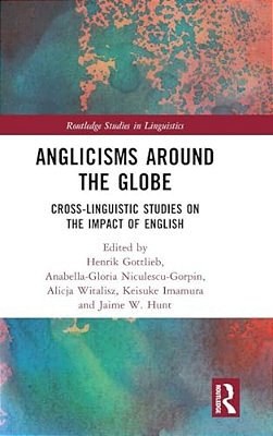 Anglicisms Around The Globe: Cross-Linguistic Studies On The Impact Of English-..