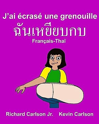 J'Ai Écrasé Une Grenouille: Livre D'Images Pour Enfants Français-Thaï (Édition Bilingue)-..