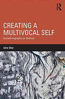 Creating A Multivocal Self: Autoethnography As Method-..