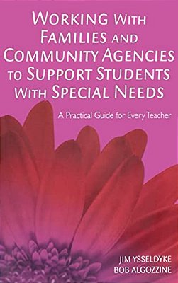 Working With Families And Community Agencies To Support Students With Special Needs: A Practical Guide For Every Teacher-..