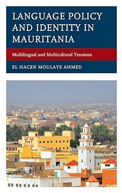 Language Policy And Identity In Mauritania: Multilingual And Multicultural Tensions-..