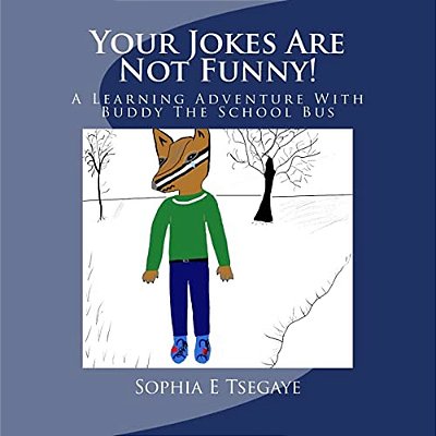 Your Jokes Are Not Funny!: A Learning Adventure With Buddy The School Bus-..