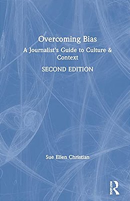 Overcoming Bias: A Journalist's Guide To Culture & Context-..