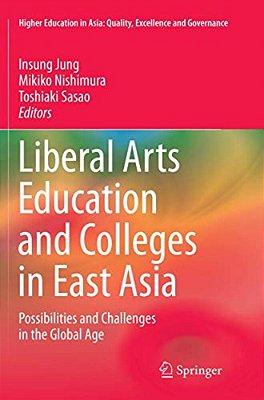 Liberal Arts Education And Colleges In East Asia: Possibilities And Challenges In The Global Age-..