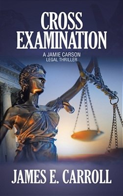 Cross Examination: A Jamie Carson Legal Thriller-..