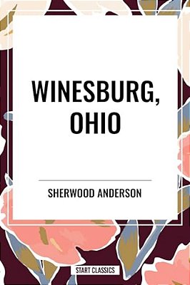 Winesburg, Ohio By Sherwood Anderson-..