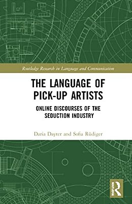 The Language Of Pick-Up Artists: Online Discourses Of The Seduction Industry-..