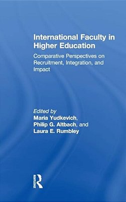 International Faculty In Higher Education: Comparative Perspectives On Recruitment, Integration, And Impact-..