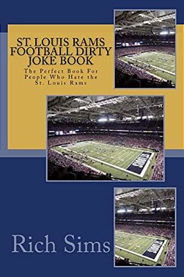 St. Louis Rams Football Dirty Joke Book: The Perfect Book For People Who Hate The St. Louis Rams-..