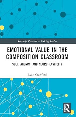 Emotional Value In The Composition Classroom: Self, Agency, And Neuroplasticity-..