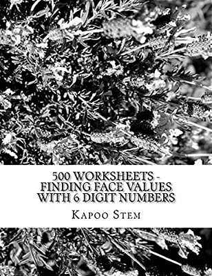 500 Worksheets - Finding Face Values With 6 Digit Numbers: Math Practice Workbook-..