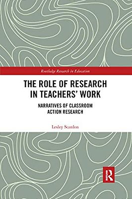 The Role Of Research In Teachers' Work: Narratives Of Classroom Action Research-..