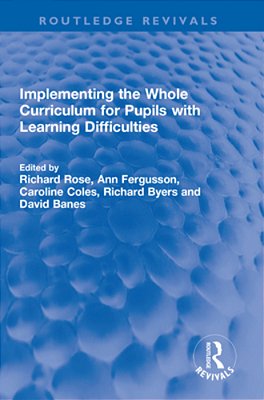 Implementing The Whole Curriculum For Pupils With Learning Difficulties-..