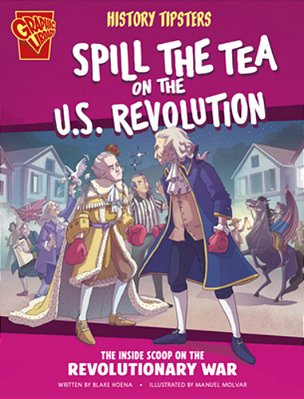 History Tipsters Spill The Tea On The U. S. Revolution: The Inside Scoop On The Revolutionary War-..