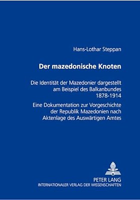 Der Mazedonische Knoten: Die Identitaet Der Mazedonier Dargestellt Am Beispiel Des Balkanbundes 1878-1914- Eine Dokumentation Zur Vorgeschichte Der Re-..