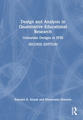 Design And Analysis In Quantitative Educational Research: Univariate Designs In Spss-..