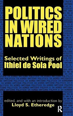 Politics In Wired Nations: Selected Writings Of Ithiel De Sola Pool-..