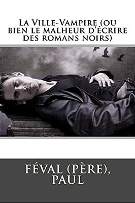 La Ville-Vampire (Ou Bien Le Malheur D'Écrire Des Romans Noirs)-..