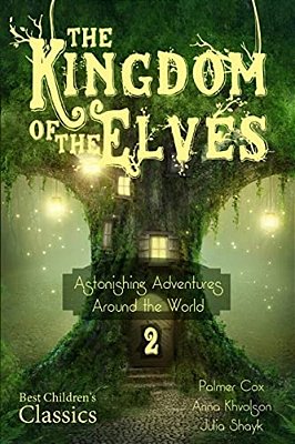 The Kingdom Of The Elves: Astonishing Adventures Around The World-..