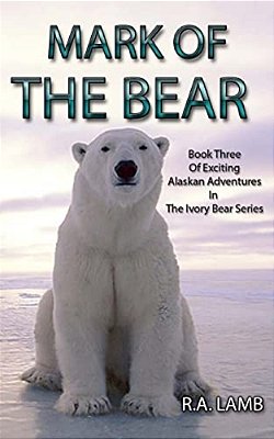 Mark Of The Bear: Book Three Of Exciting Alaskan Adventures In The Ivory Bear Series-..