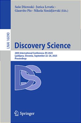 Discovery Science: 28Th International Conference, Ds 2025, Ljubljana, Slovenia, September 23-25, 2025, Proceedings-..