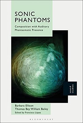 Sonic Phantoms: Composition With Auditory Phantasmatic Presence-..