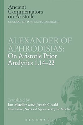 Alexander Of Aphrodisias: On Aristotle Prior Analytics 1.14-22-..