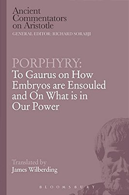 Porphyry: To Gaurus On How Embryos Are Ensouled And On What Is In Our Power-..