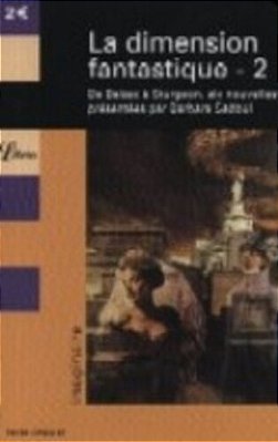 La Dimension Fantastique 2 - Six Nouvelles Fantastiques De Balzac À Sturgeon-..
