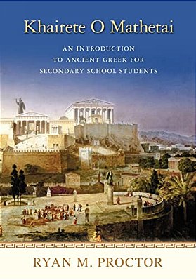 Khairete O Mathetai: An Introduction To Ancient Greek For Secondary School Students-..
