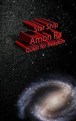 Star Ship Amon Ra Quest For Freedom: Quest For Freedom-..