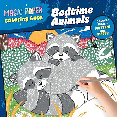 Magic Paper Coloring Book: Bedtime Animals: Discover Hidden Patterns And Images!-..