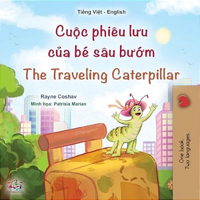 The Traveling Caterpillar (Vietnamese English Bilingual Book For Kids)-..