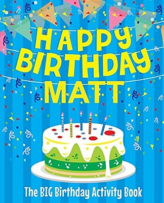 Happy Birthday Matt - The Big Birthday Activity Book: (Personalized Children's Activity Book)-..