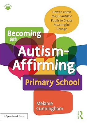 Becoming An Autism-Affirming Primary School: How To Listen To Our Autistic Pupils To Create Meaningful Change-..