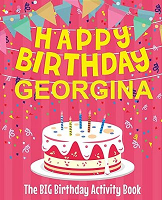 Happy Birthday Georgina - The Big Birthday Activity Book: (Personalized Children's Activity Book)-..