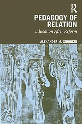 Pedagogy Of Relation: Education After Reform-..