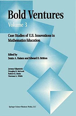 Bold Ventures: Case Studies Of U. S. Innovations In Mathematics Education-..