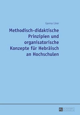 Methodisch-Didaktische Prinzipien Und Organisatorische Konzepte Fuer Hebraeisch An Hochschulen-..