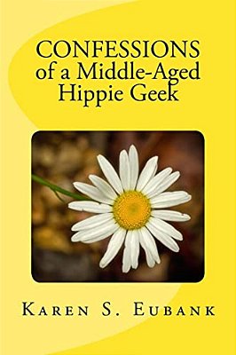 Confessions Of A Middle-Aged Hippie Geek-..