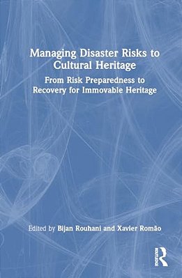 Managing Disaster Risks To Cultural Heritage: From Risk Preparedness To Recovery For Immovable Heritage-..