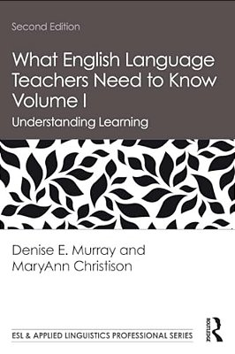 What English Language Teachers Need To Know Volume I: Understanding Learning-..